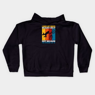 I Ride My Bikes Because I Like It Not Because I'm Good At It Kids Hoodie